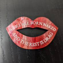 Charger l'image dans la galerie, Broche Bouche rouge We're all born naked and the rest is drag 🏳️🌈